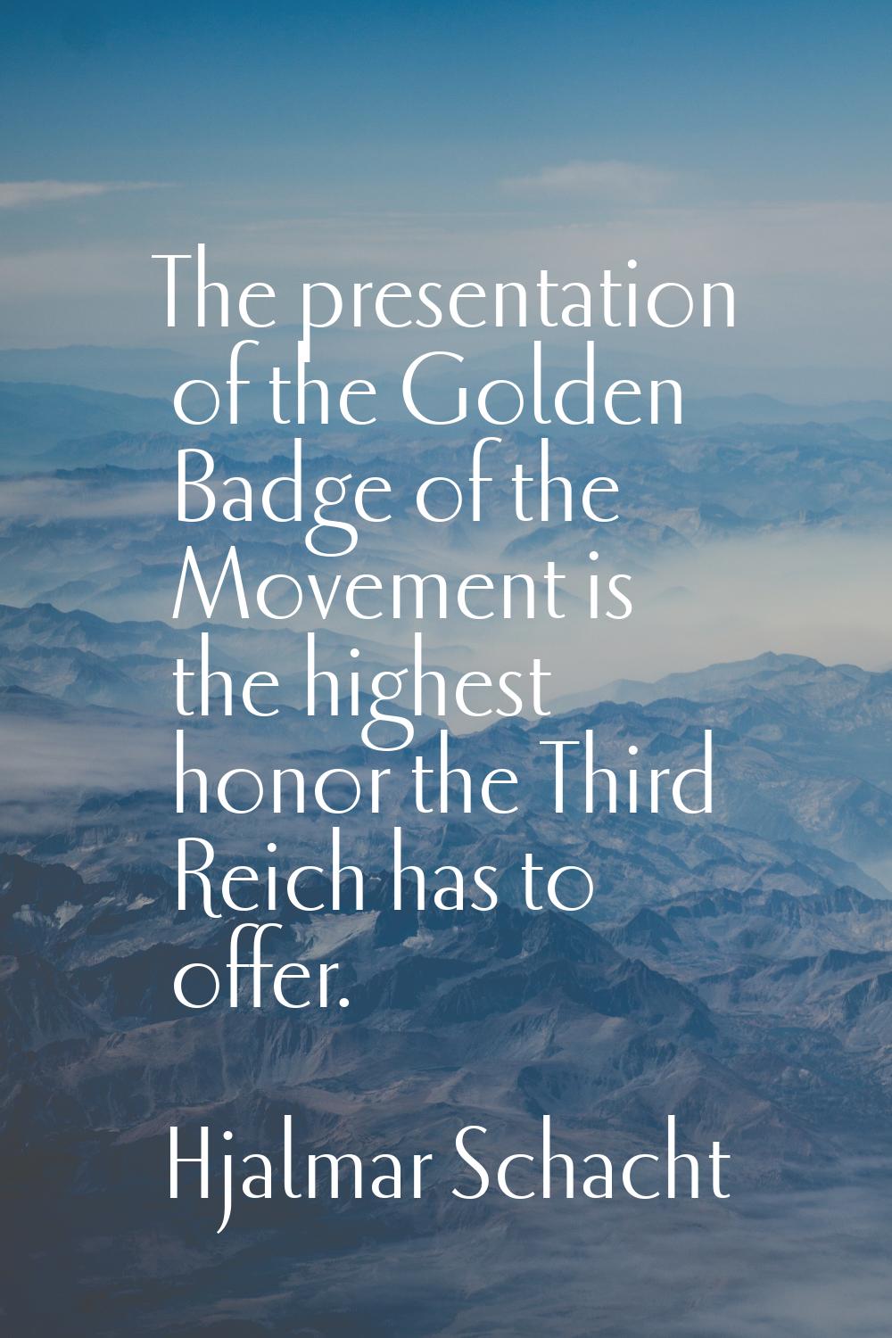 The presentation of the Golden Badge of the Movement is the highest honor the Third Reich has to of