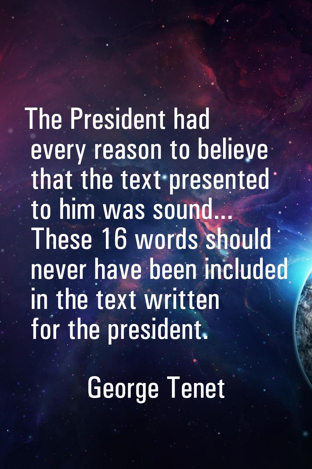 The President had every reason to believe that the text presented to him was sound... These 16 word