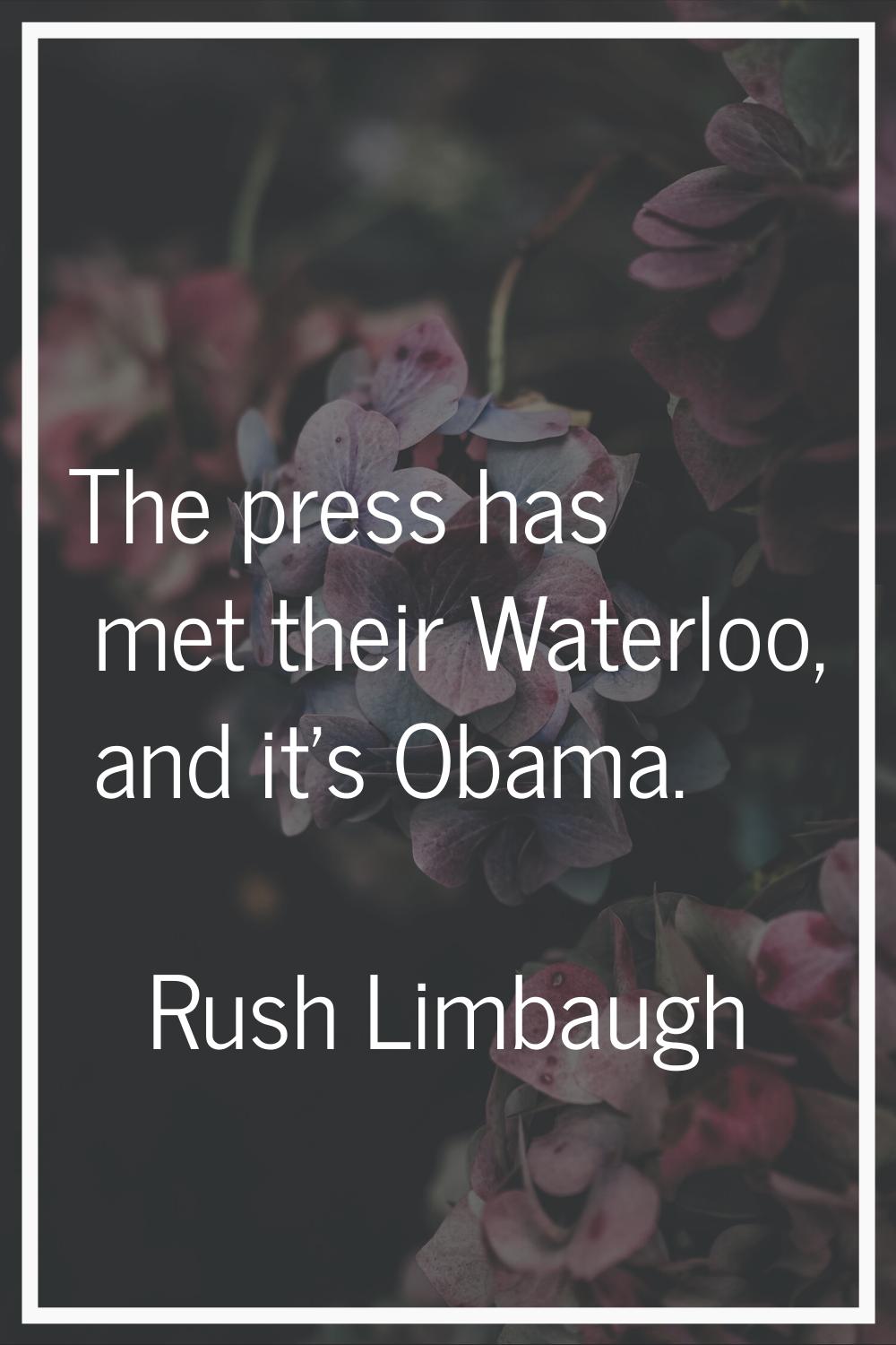 The press has met their Waterloo, and it's Obama.