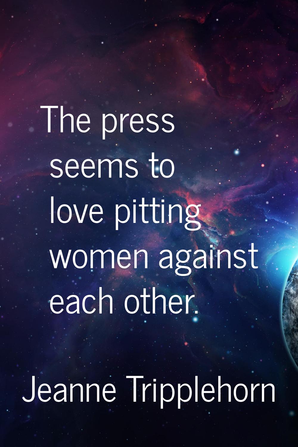 The press seems to love pitting women against each other.