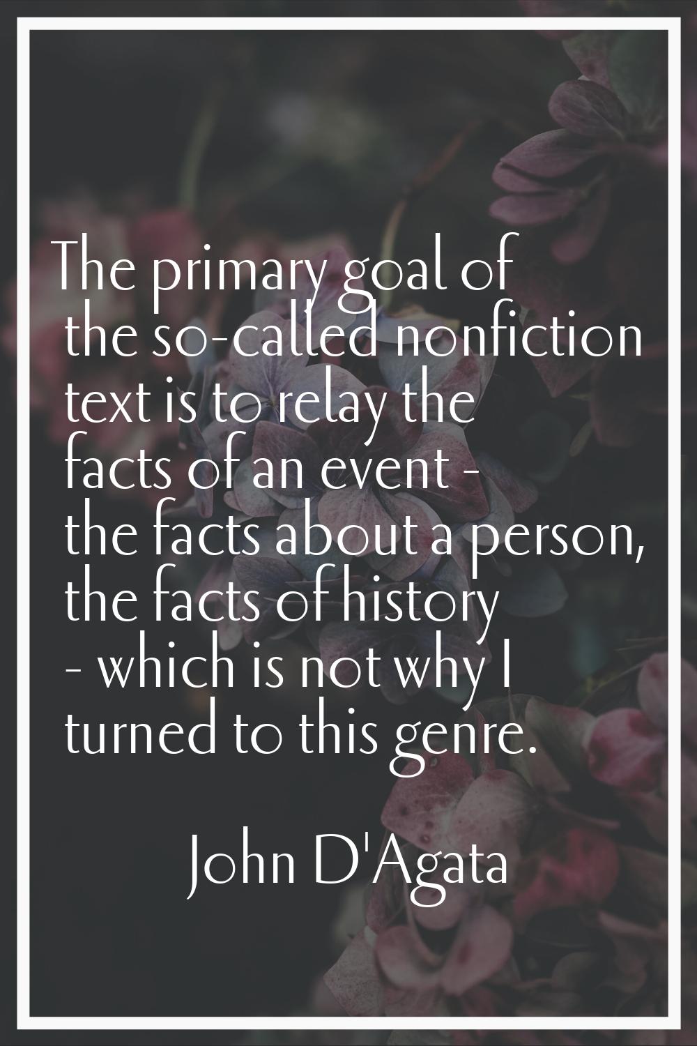 The primary goal of the so-called nonfiction text is to relay the facts of an event - the facts abo