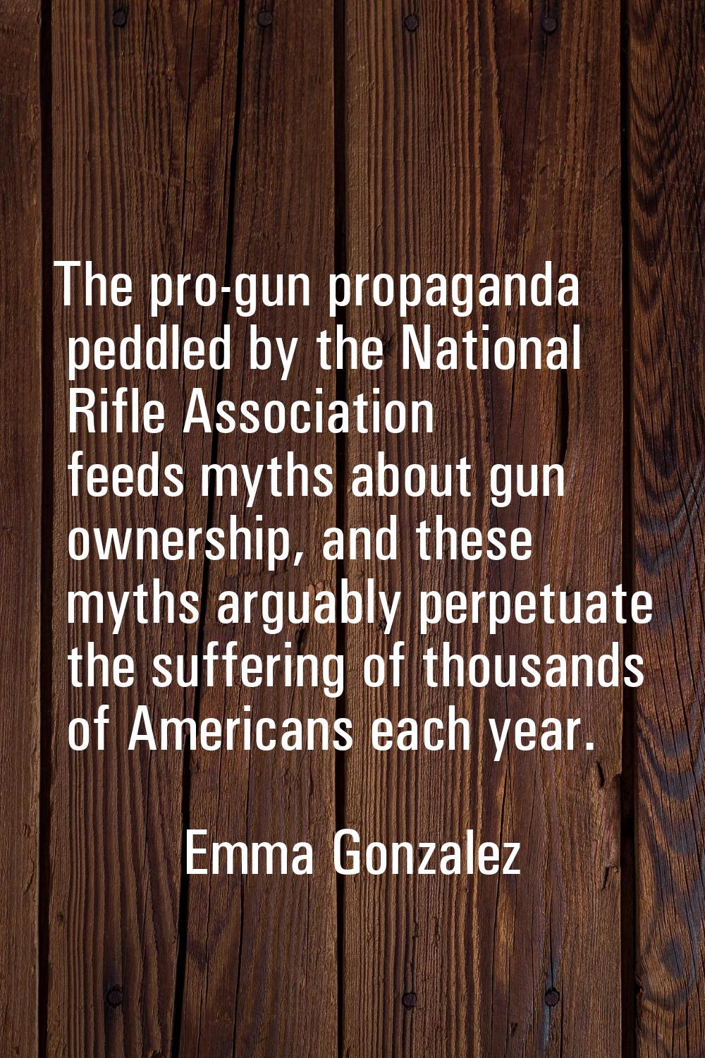 The pro-gun propaganda peddled by the National Rifle Association feeds myths about gun ownership, a