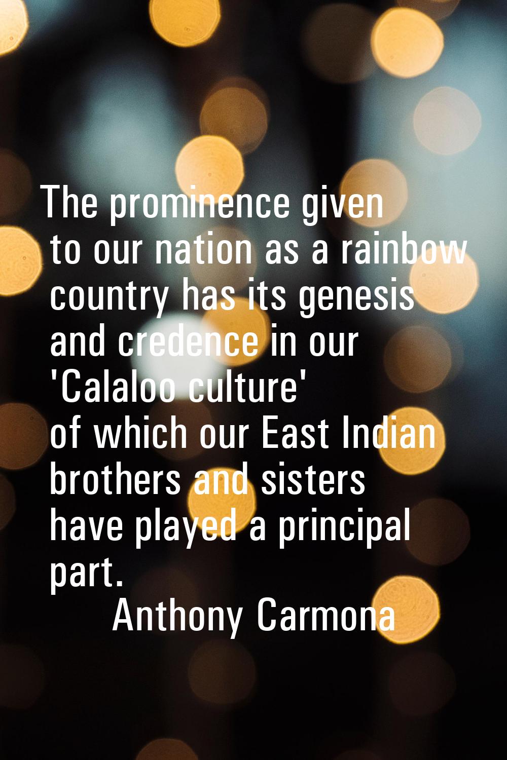 The prominence given to our nation as a rainbow country has its genesis and credence in our 'Calalo