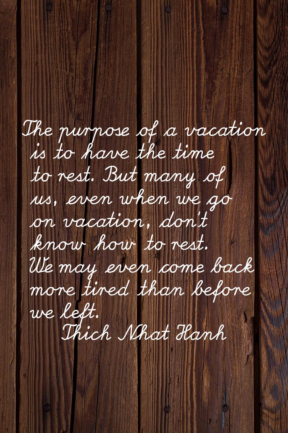 The purpose of a vacation is to have the time to rest. But many of us, even when we go on vacation,