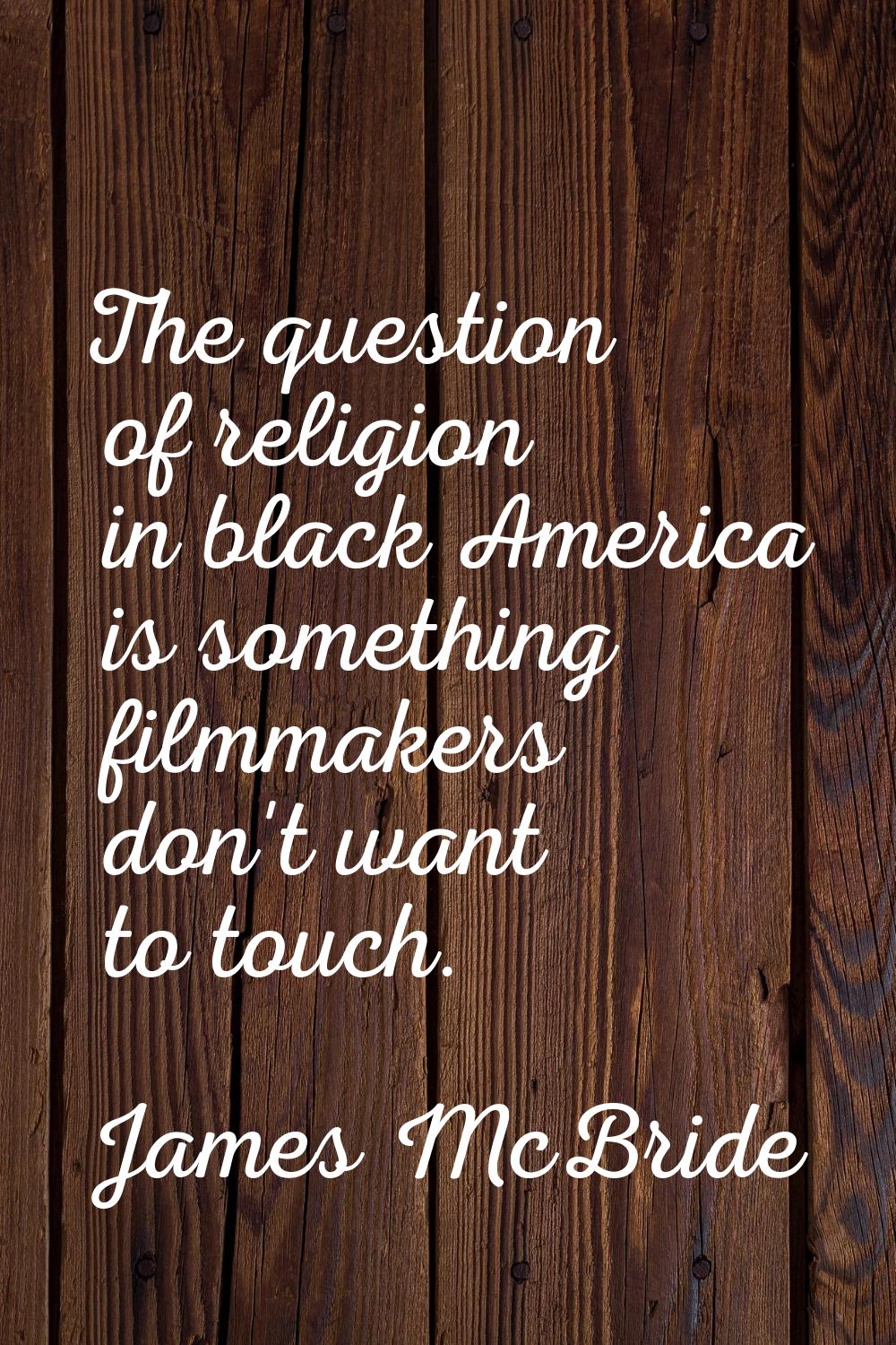 The question of religion in black America is something filmmakers don't want to touch.