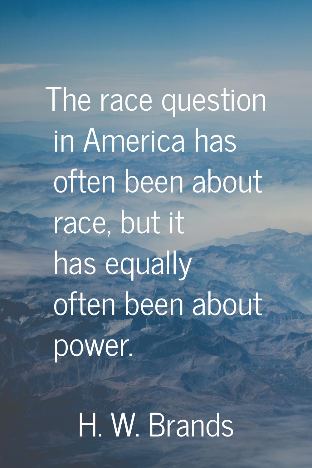 The race question in America has often been about race, but it has equally often been about power.