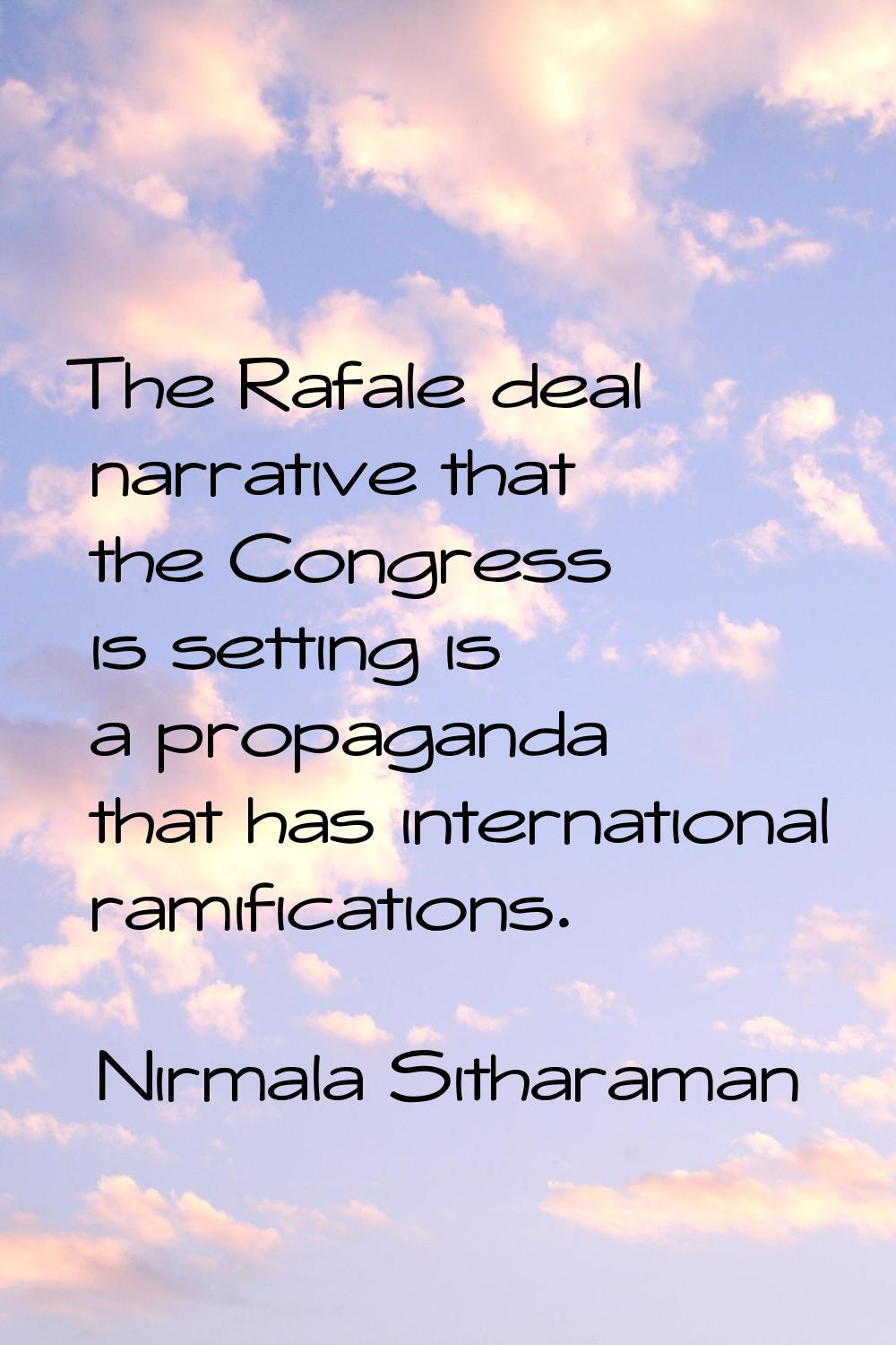 The Rafale deal narrative that the Congress is setting is a propaganda that has international ramif