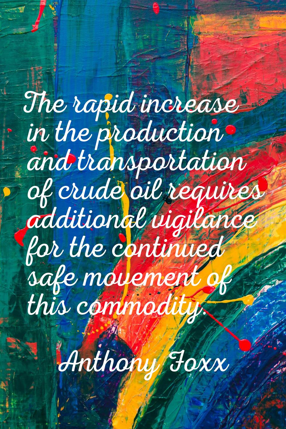 The rapid increase in the production and transportation of crude oil requires additional vigilance 