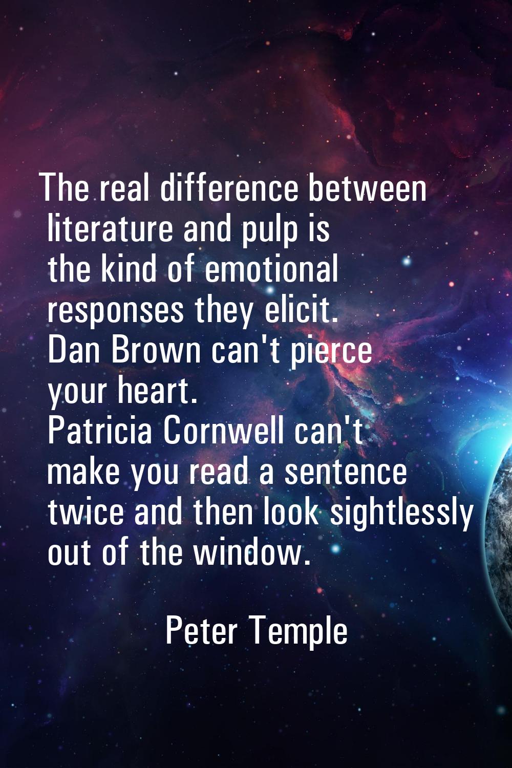 The real difference between literature and pulp is the kind of emotional responses they elicit. Dan