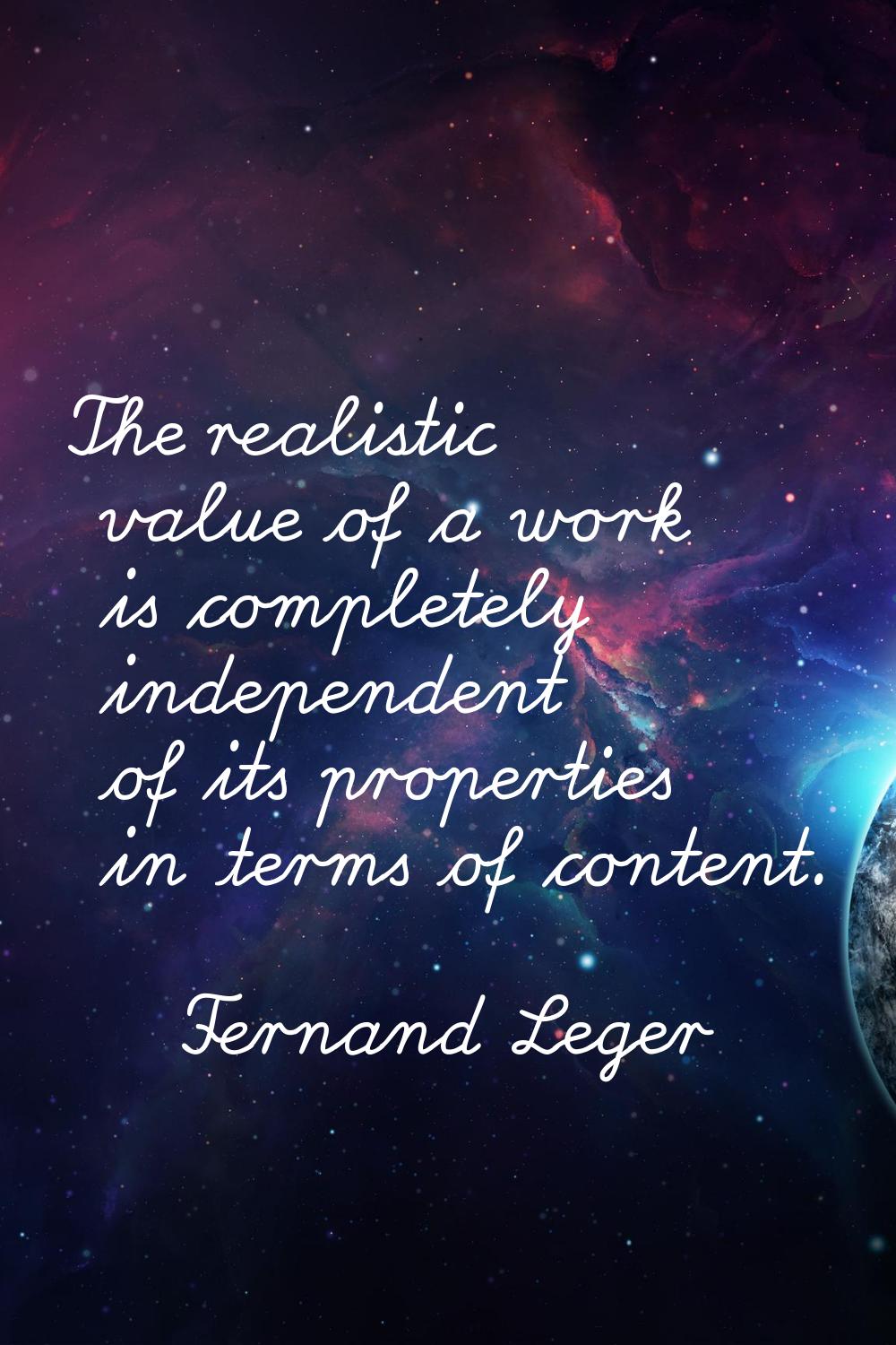 The realistic value of a work is completely independent of its properties in terms of content.