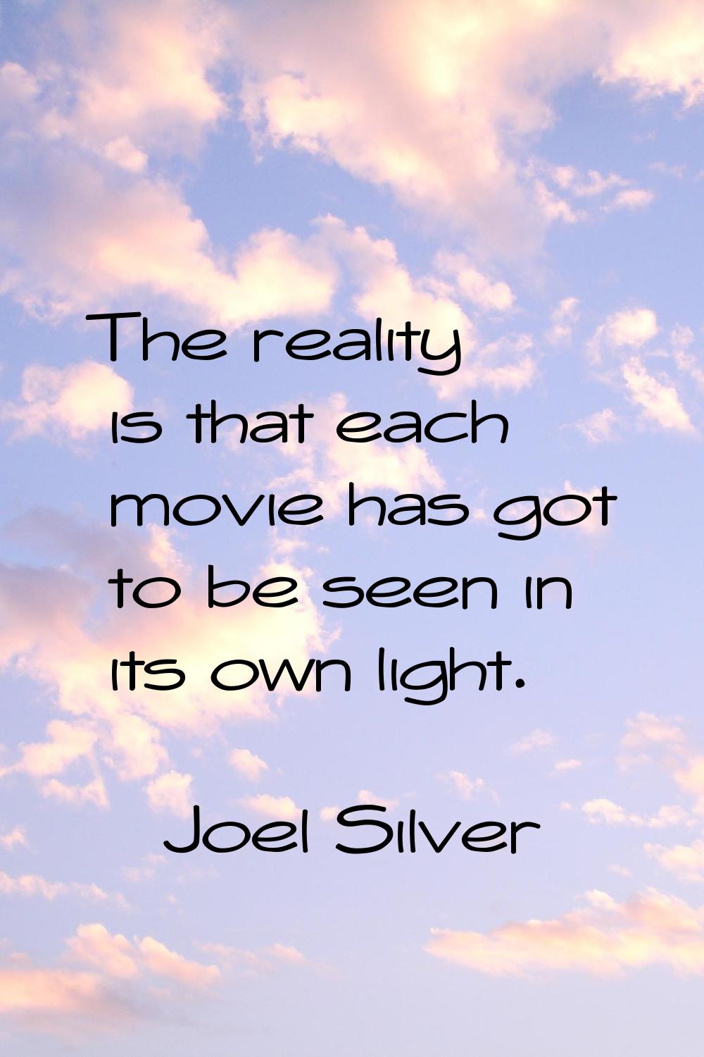 The reality is that each movie has got to be seen in its own light.