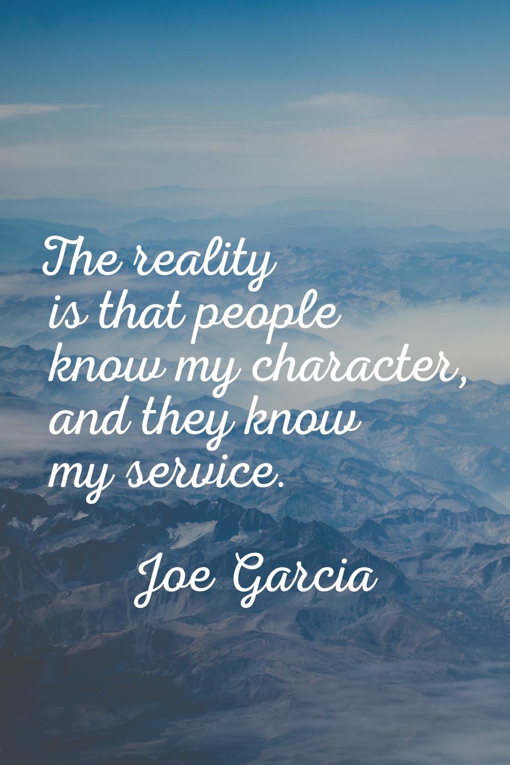 The reality is that people know my character, and they know my service.