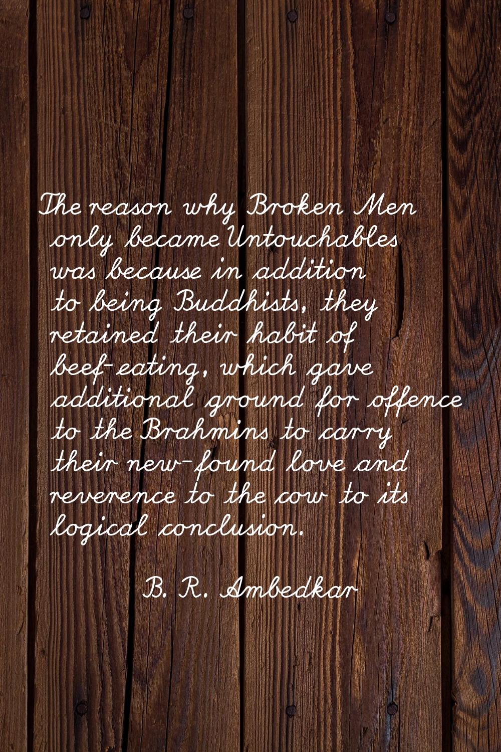 The reason why Broken Men only became Untouchables was because in addition to being Buddhists, they