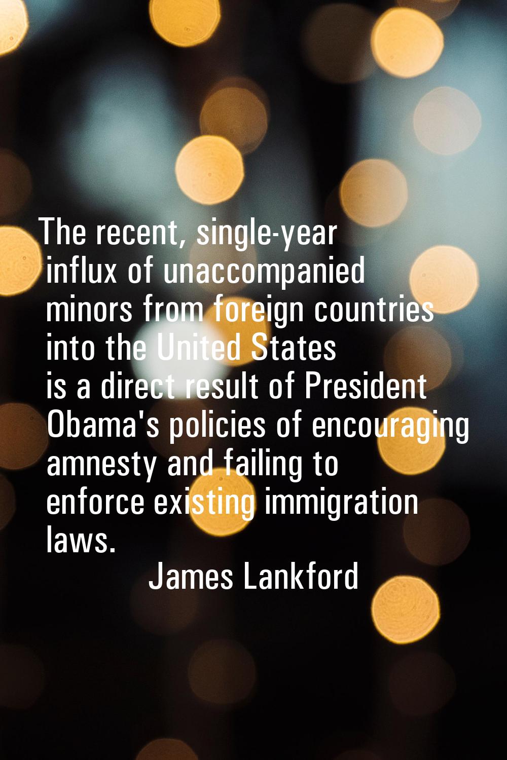 The recent, single-year influx of unaccompanied minors from foreign countries into the United State