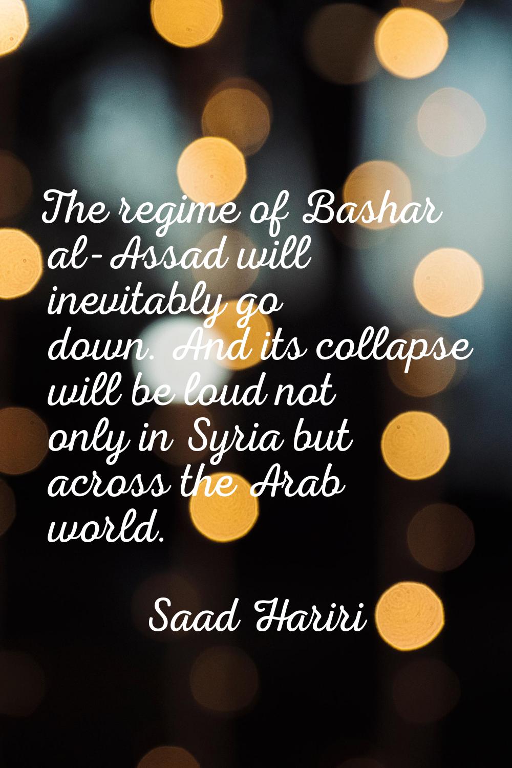 The regime of Bashar al-Assad will inevitably go down. And its collapse will be loud not only in Sy