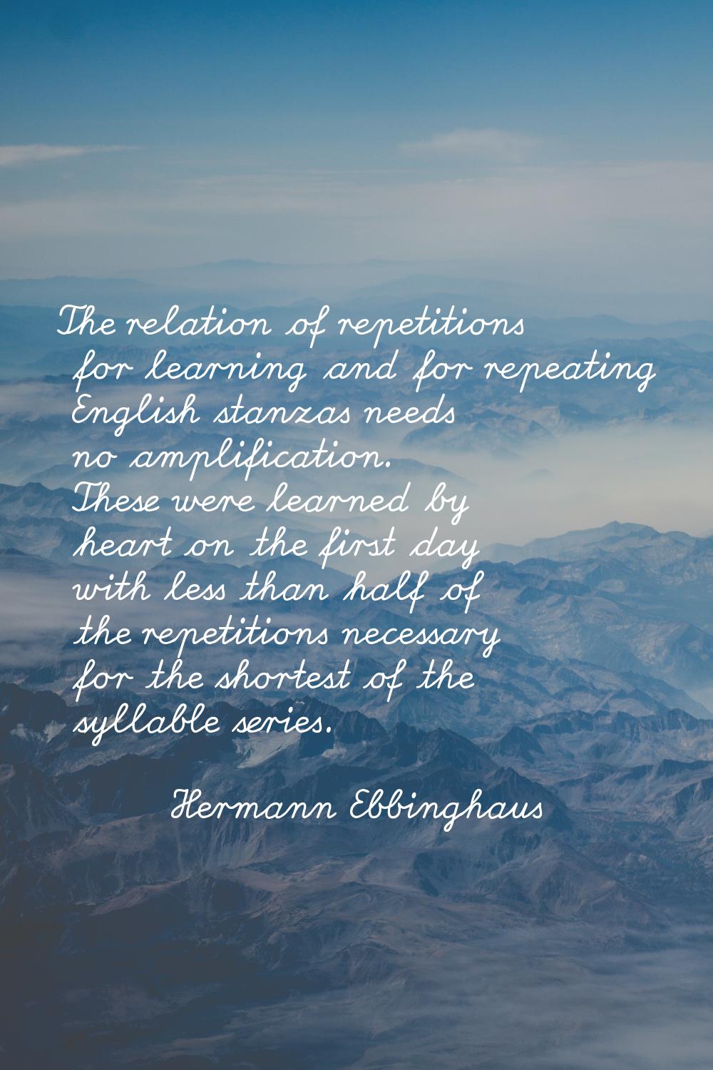 The relation of repetitions for learning and for repeating English stanzas needs no amplification. 