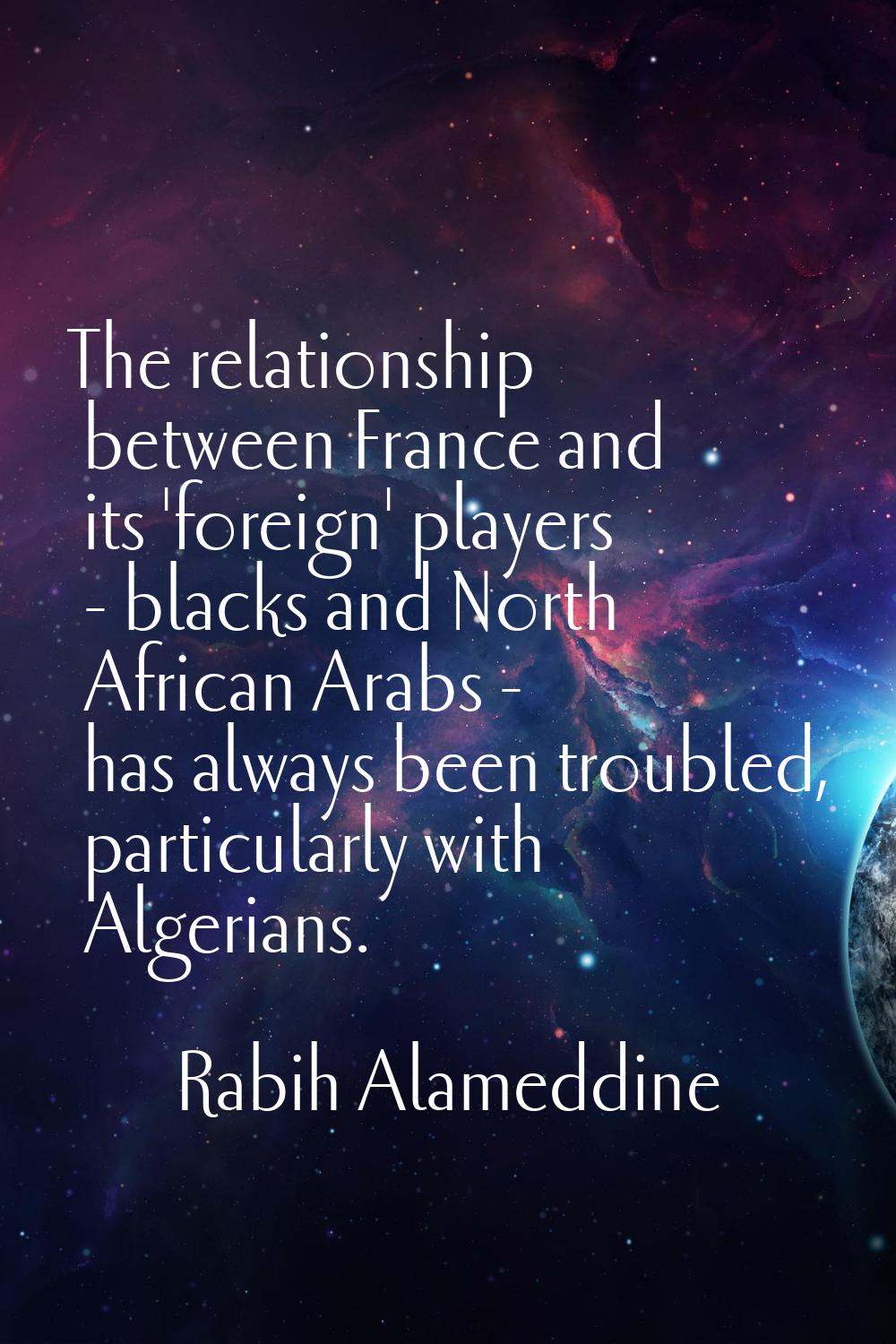 The relationship between France and its 'foreign' players - blacks and North African Arabs - has al