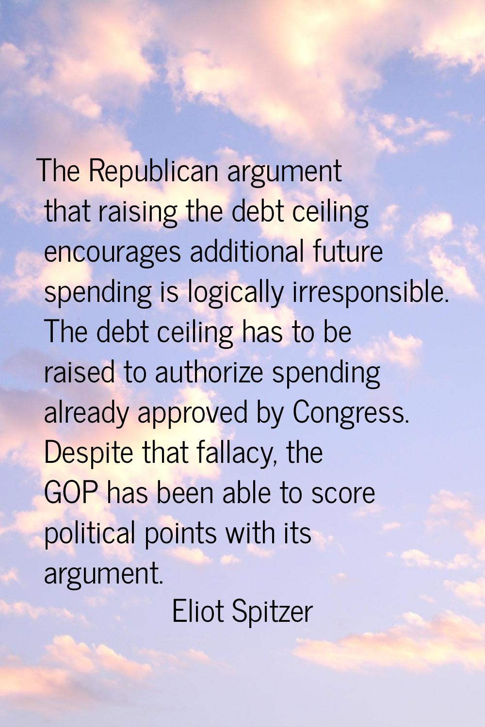 The Republican argument that raising the debt ceiling encourages additional future spending is logi