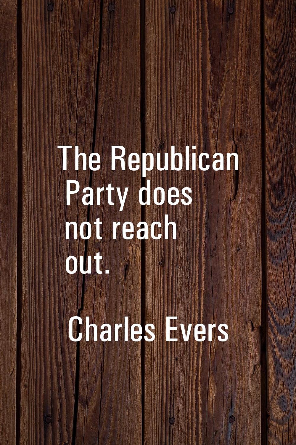 The Republican Party does not reach out.