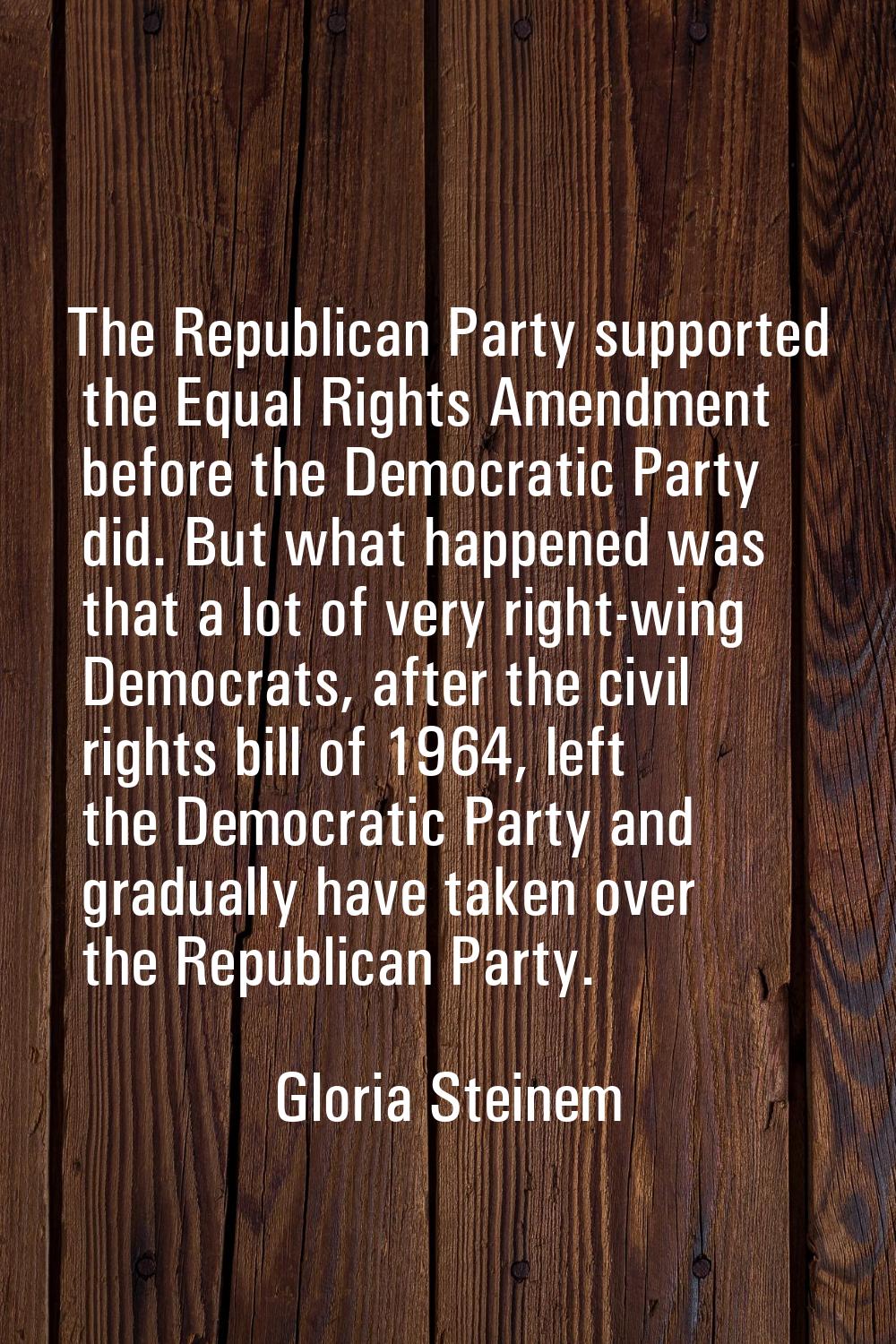 The Republican Party supported the Equal Rights Amendment before the Democratic Party did. But what