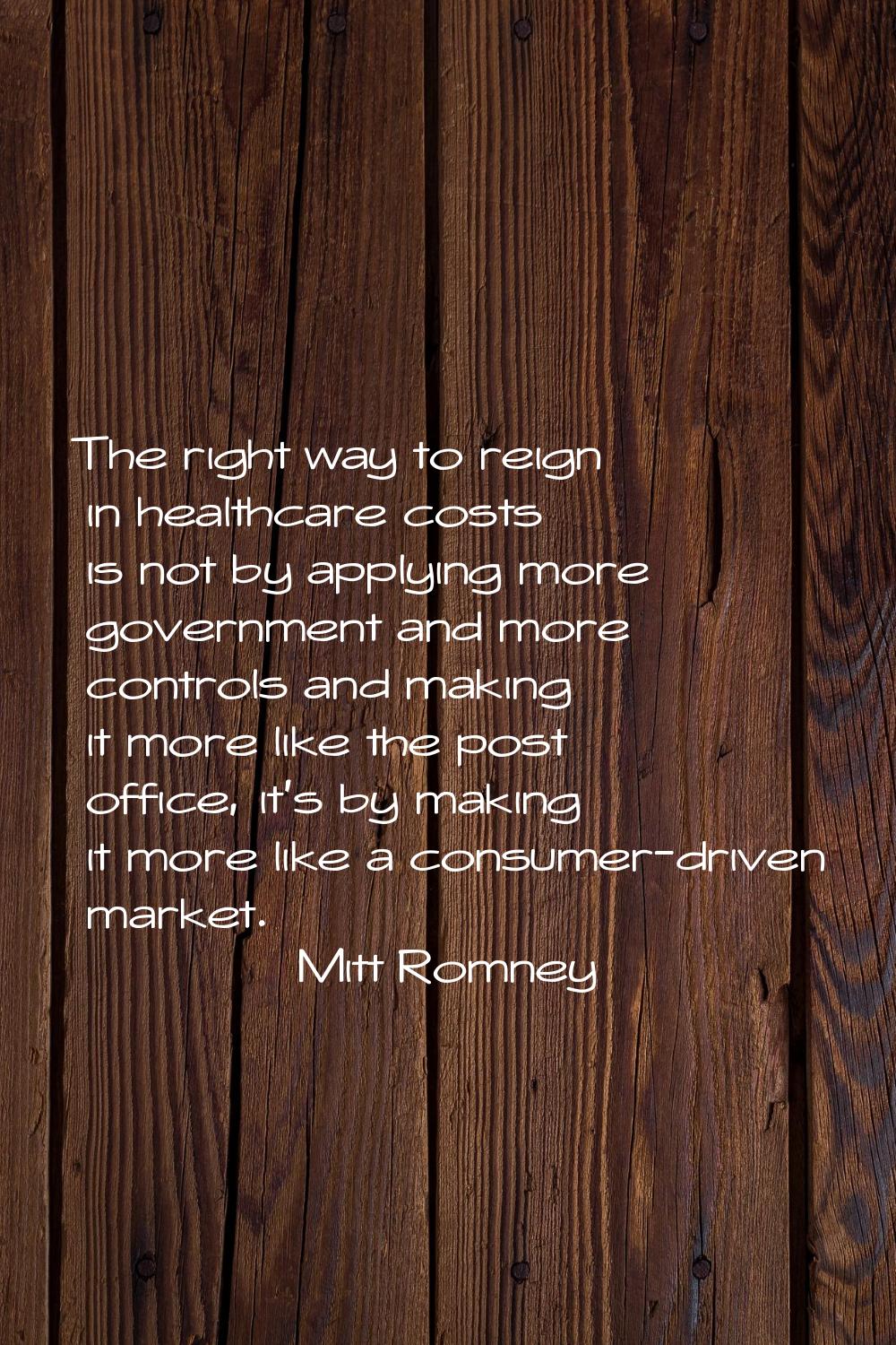 The right way to reign in healthcare costs is not by applying more government and more controls and