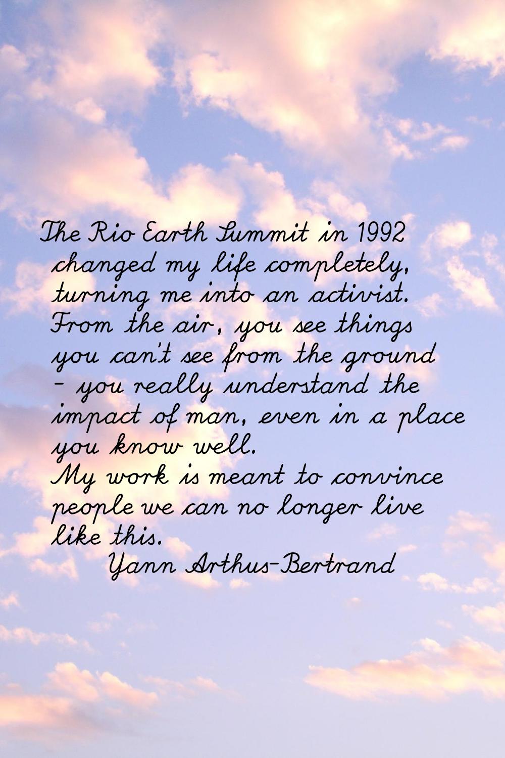 The Rio Earth Summit in 1992 changed my life completely, turning me into an activist. From the air,