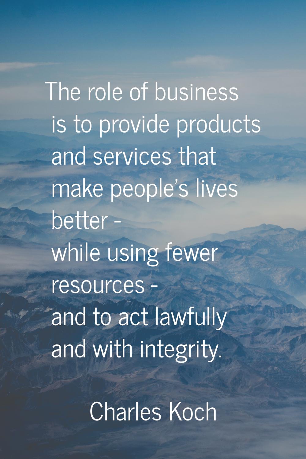 The role of business is to provide products and services that make people's lives better - while us