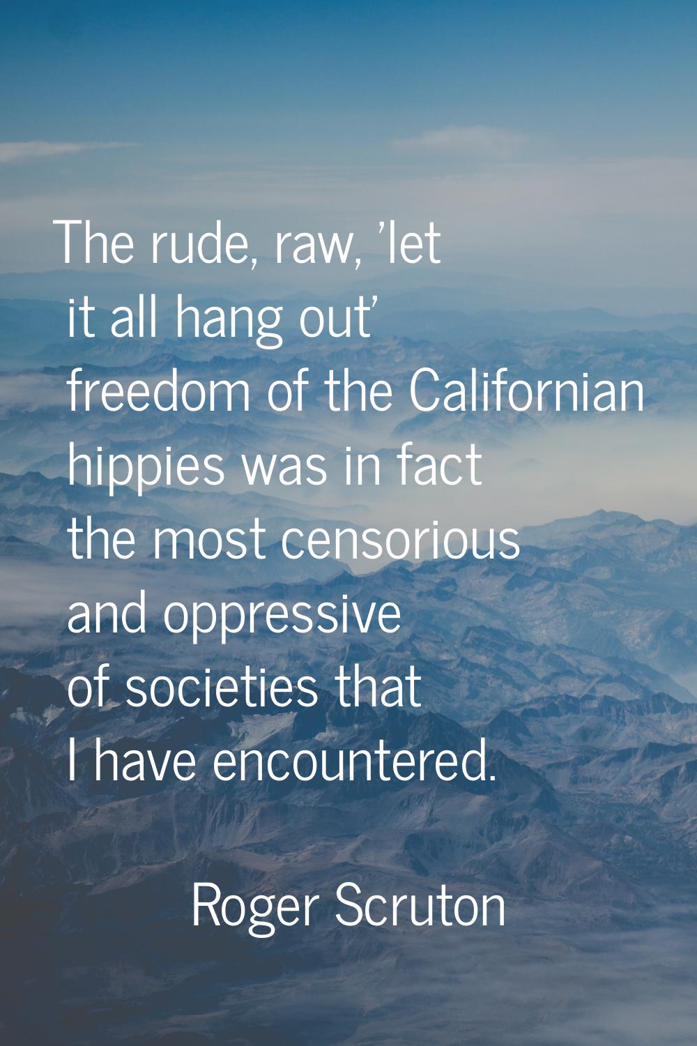 The rude, raw, 'let it all hang out' freedom of the Californian hippies was in fact the most censor
