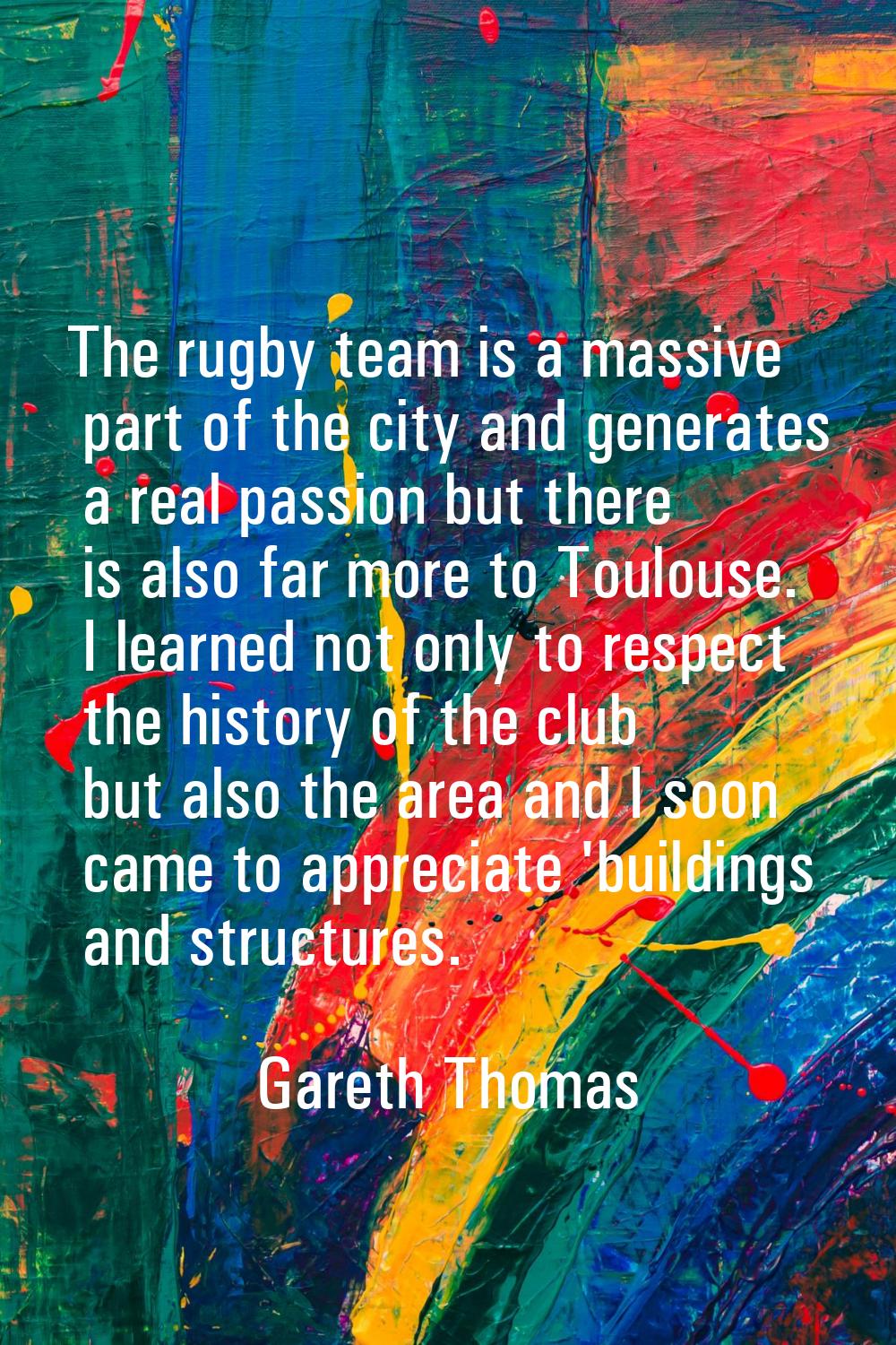 The rugby team is a massive part of the city and generates a real passion but there is also far mor