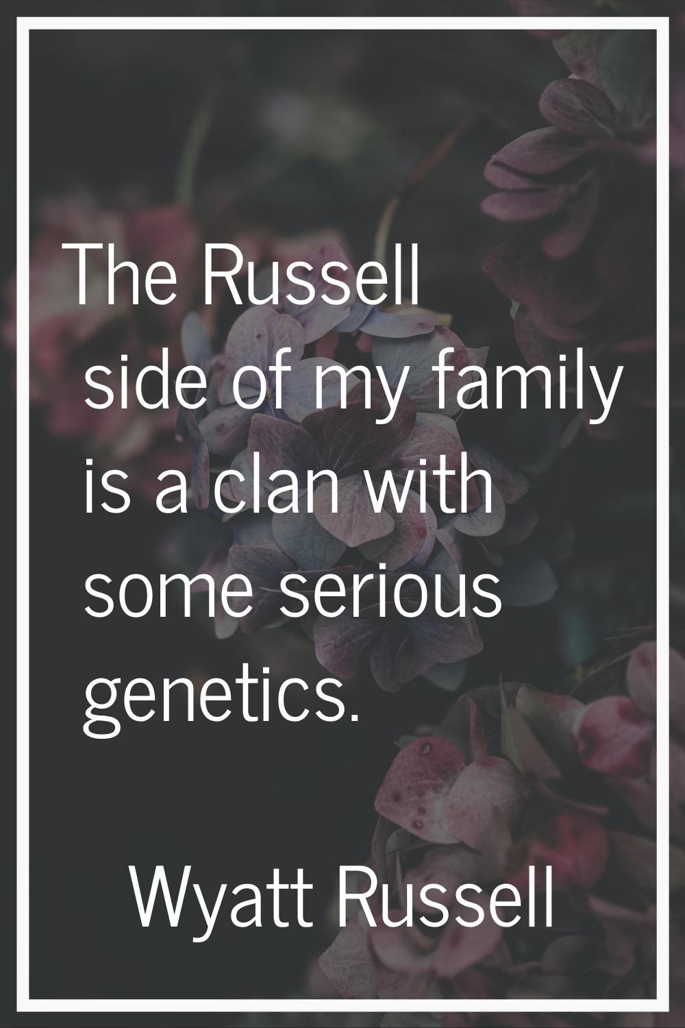 The Russell side of my family is a clan with some serious genetics.