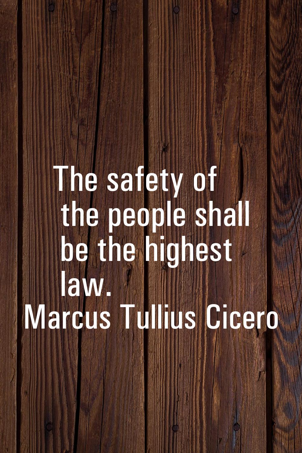 The safety of the people shall be the highest law.