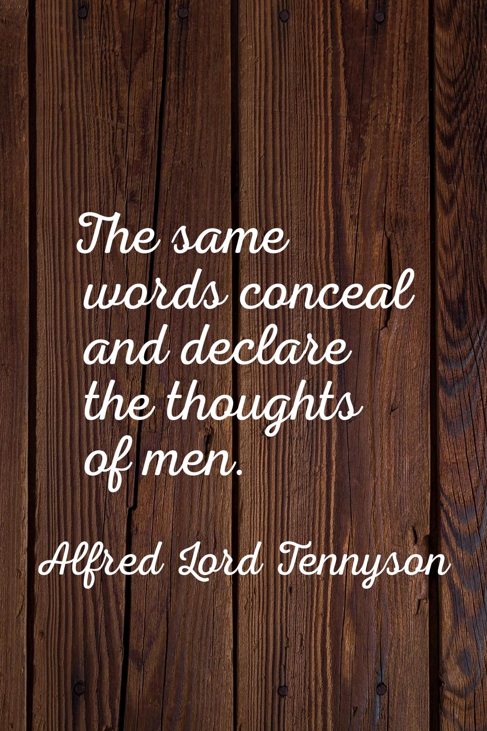 The same words conceal and declare the thoughts of men.