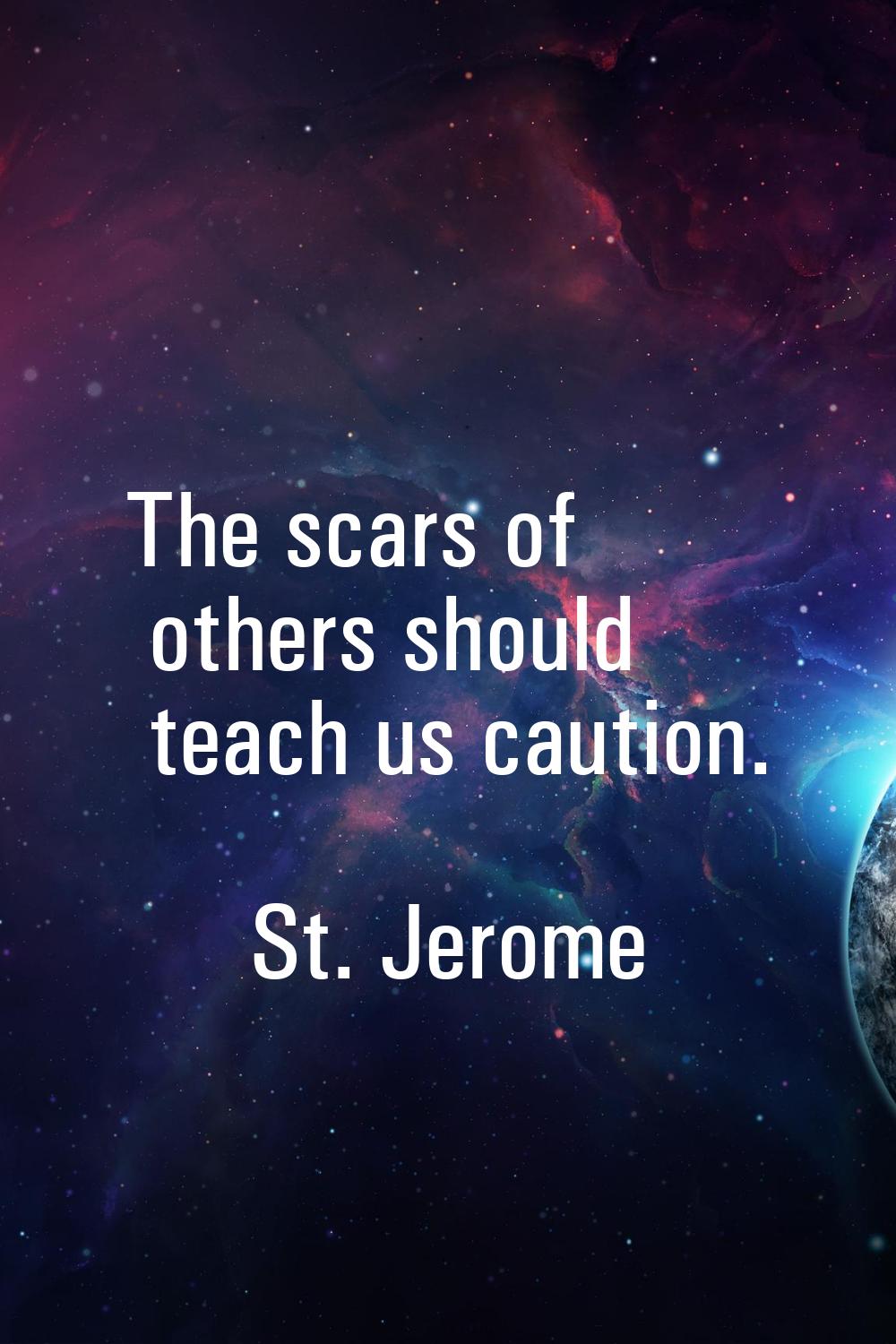 The scars of others should teach us caution.