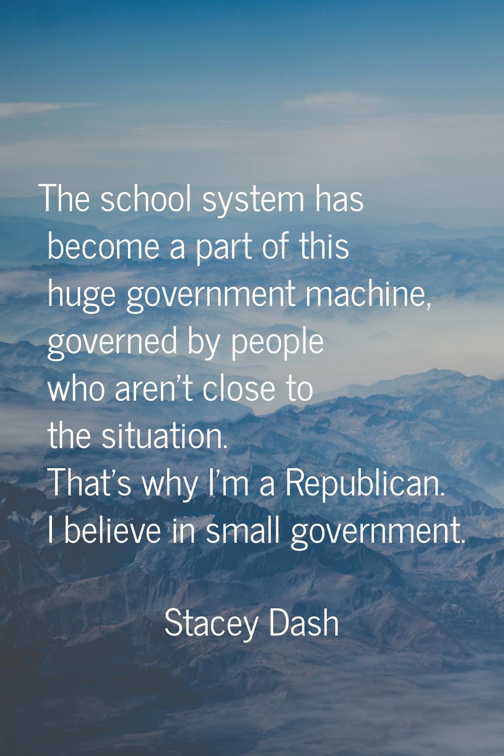 The school system has become a part of this huge government machine, governed by people who aren't 