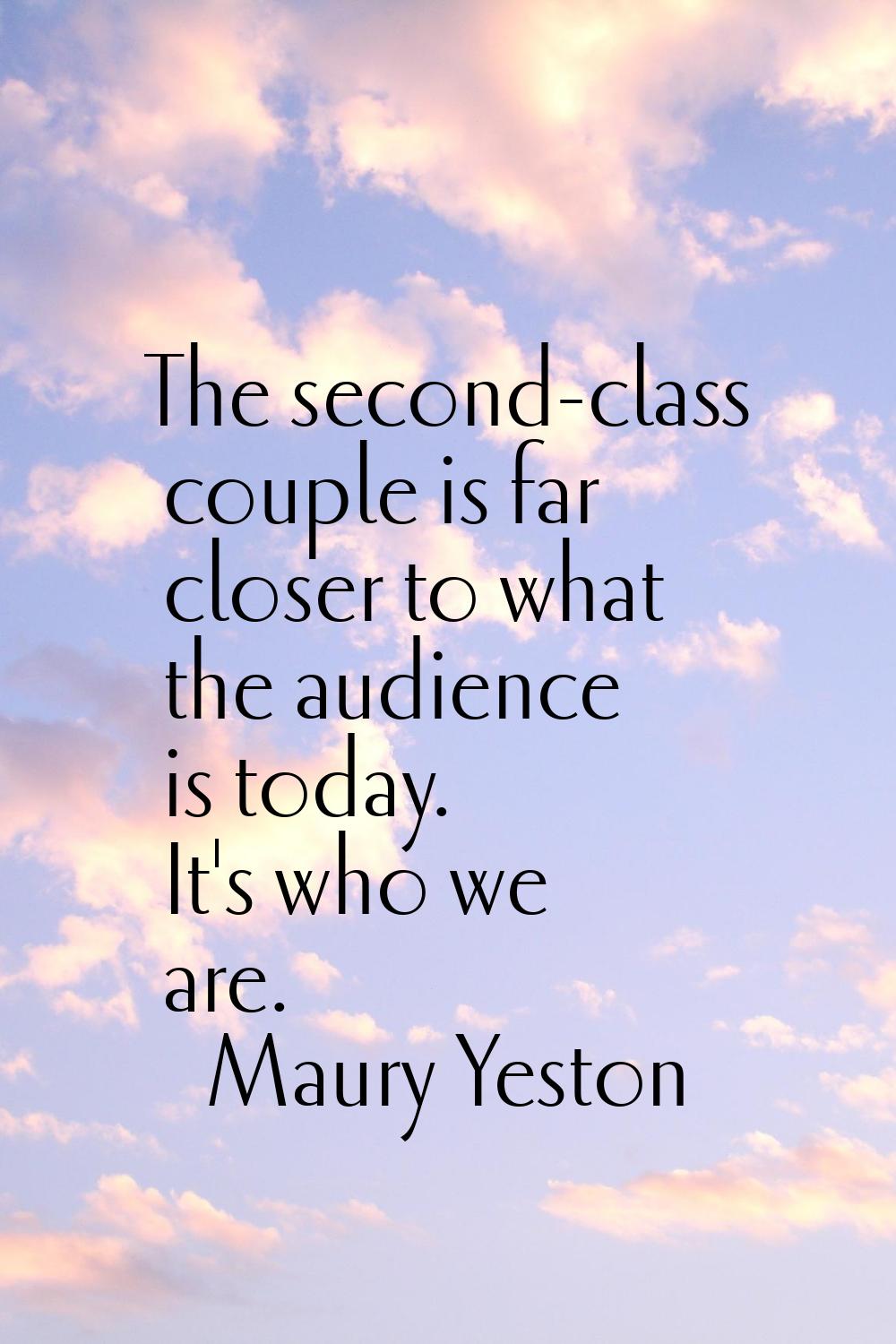 The second-class couple is far closer to what the audience is today. It's who we are.