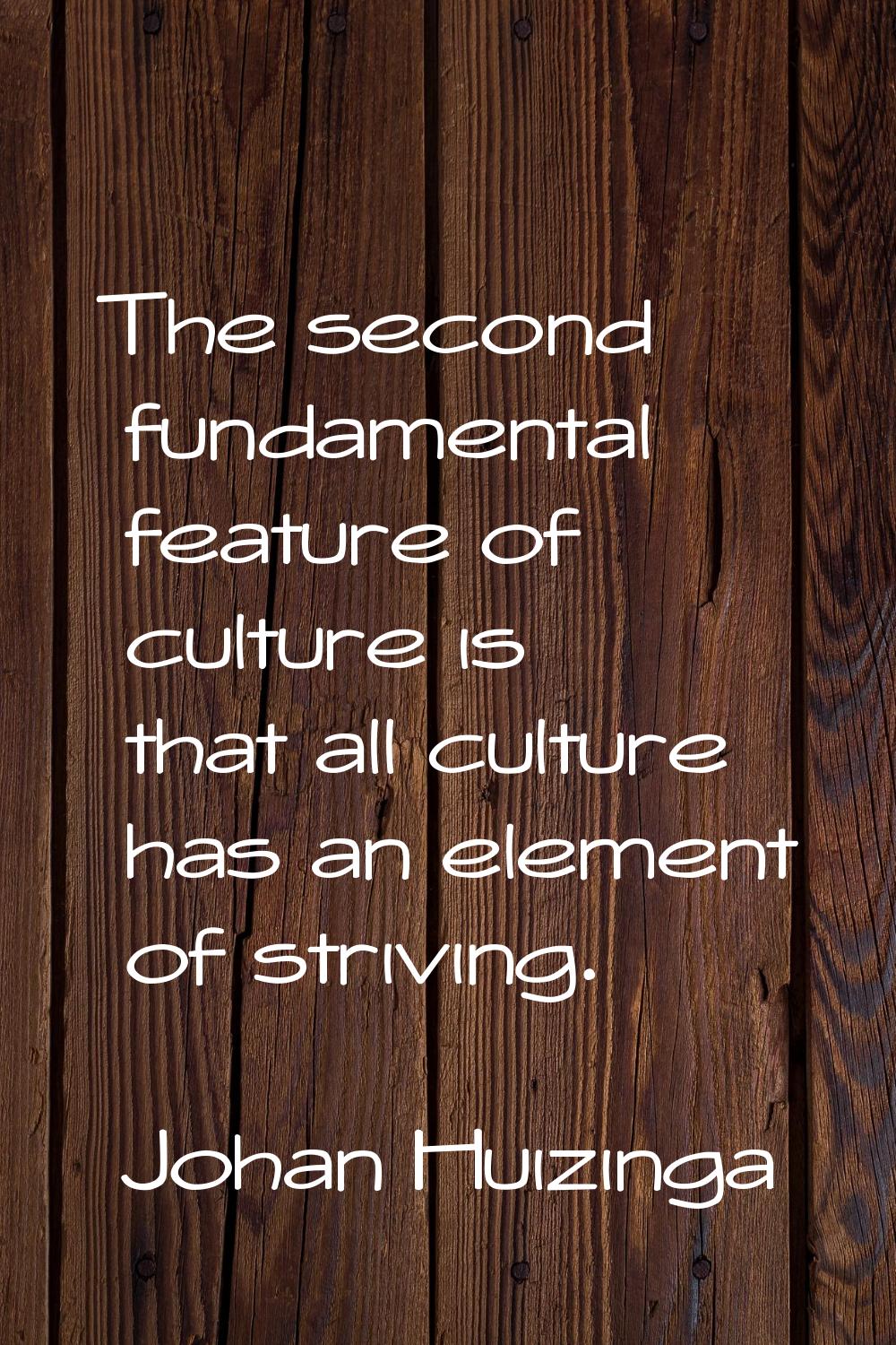 The second fundamental feature of culture is that all culture has an element of striving.