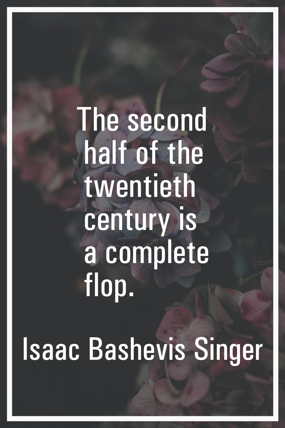 The second half of the twentieth century is a complete flop.