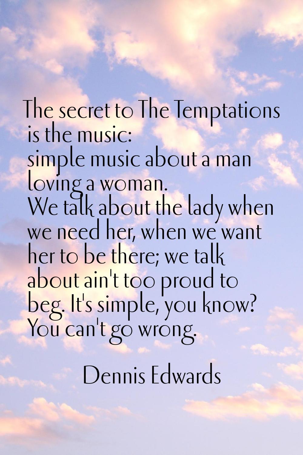 The secret to The Temptations is the music: simple music about a man loving a woman. We talk about 