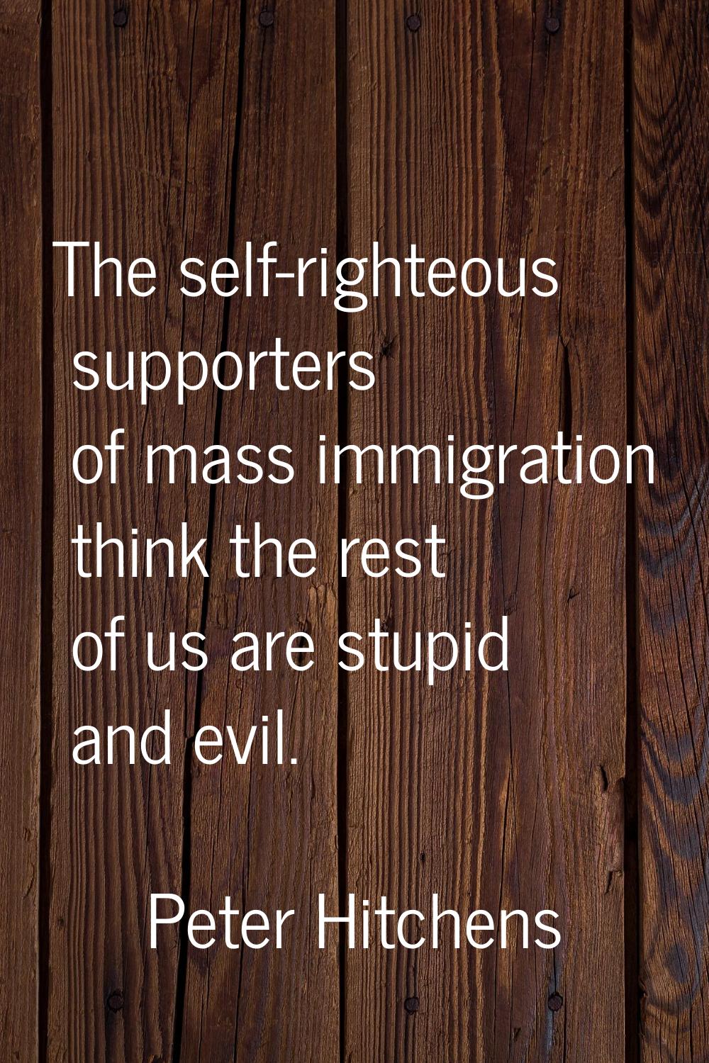 The self-righteous supporters of mass immigration think the rest of us are stupid and evil.