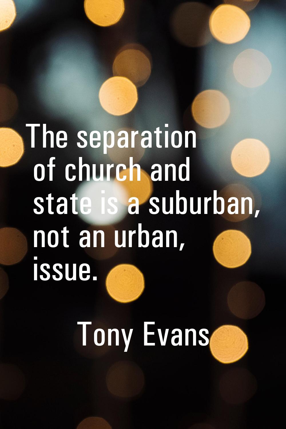 The separation of church and state is a suburban, not an urban, issue.