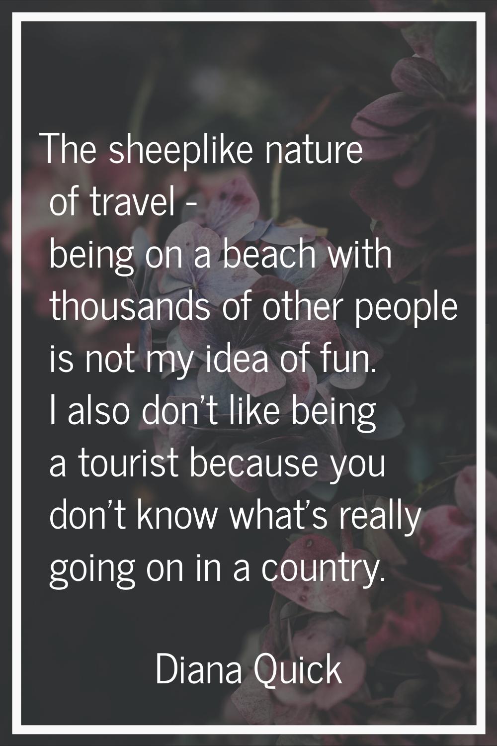 The sheeplike nature of travel - being on a beach with thousands of other people is not my idea of 