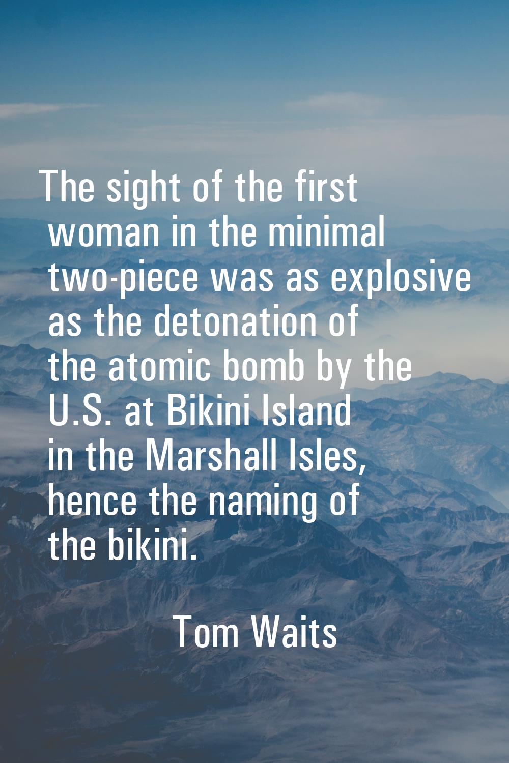 The sight of the first woman in the minimal two-piece was as explosive as the detonation of the ato