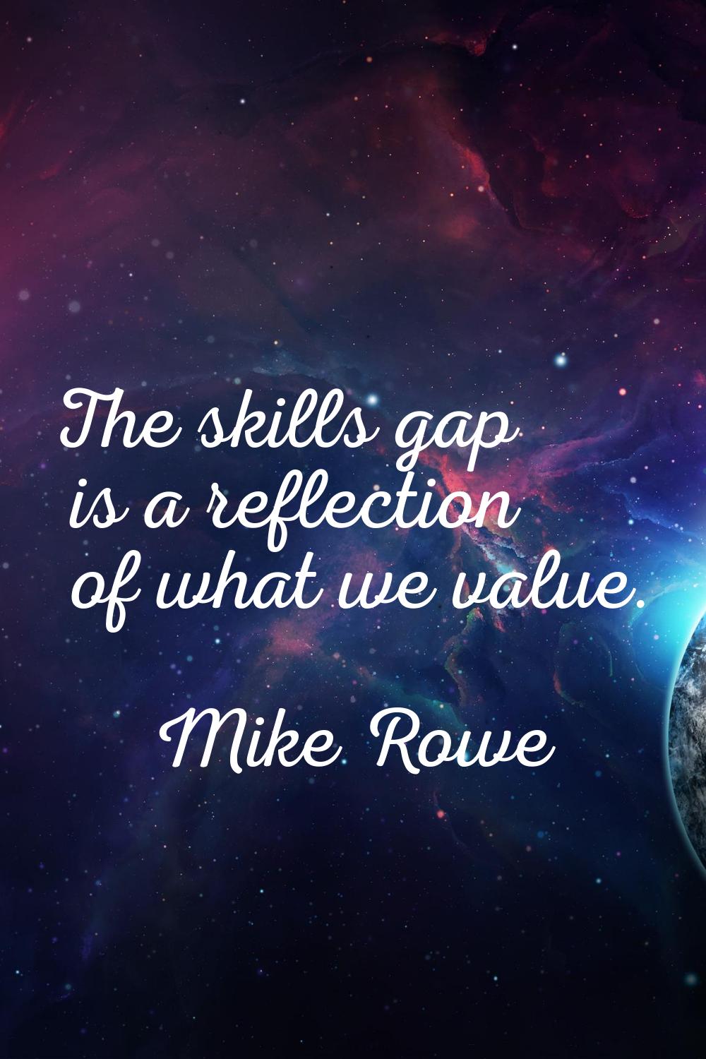 The skills gap is a reflection of what we value.