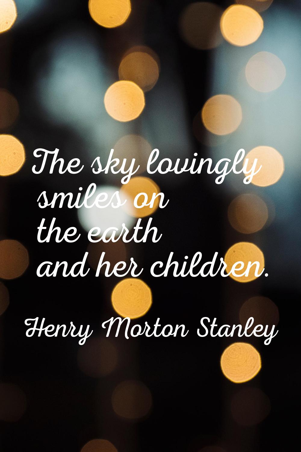 The sky lovingly smiles on the earth and her children.