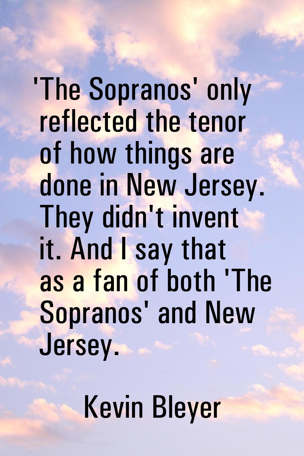 'The Sopranos' only reflected the tenor of how things are done in New Jersey. They didn't invent it