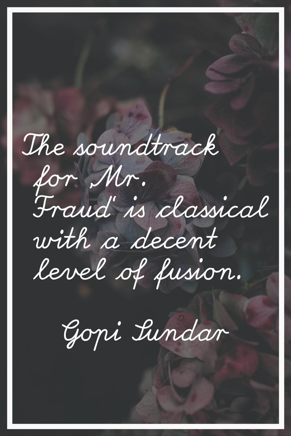 The soundtrack for 'Mr. Fraud' is classical with a decent level of fusion.