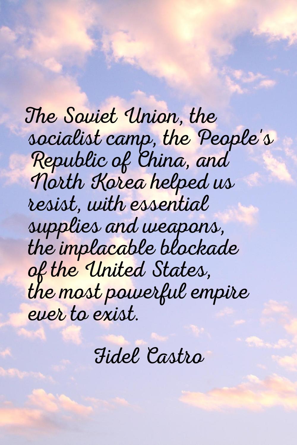 The Soviet Union, the socialist camp, the People's Republic of China, and North Korea helped us res
