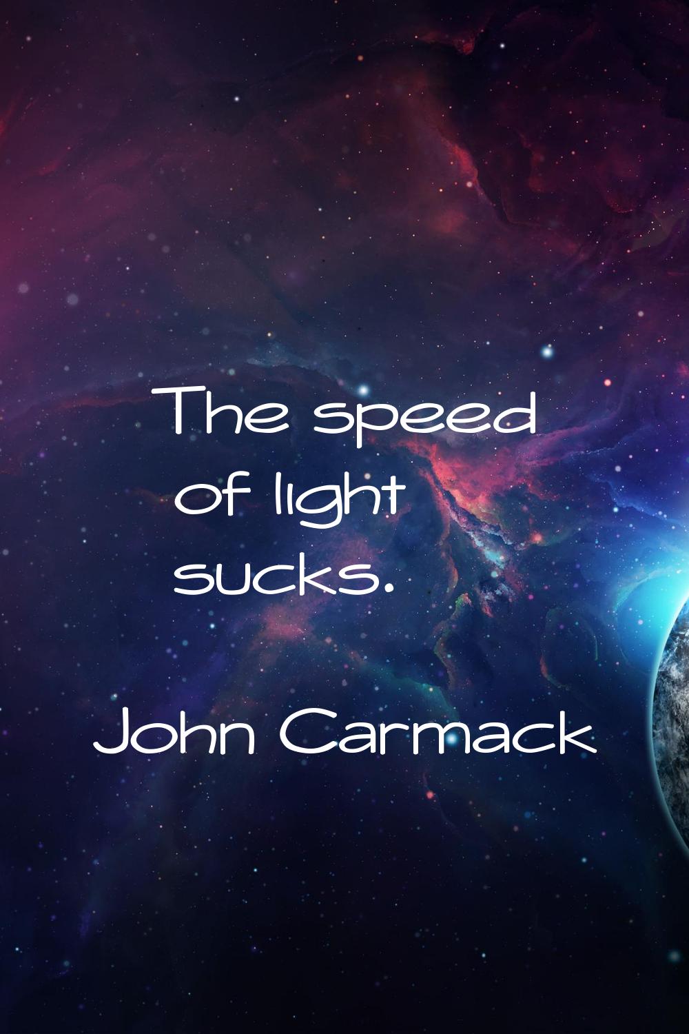 The speed of light sucks.