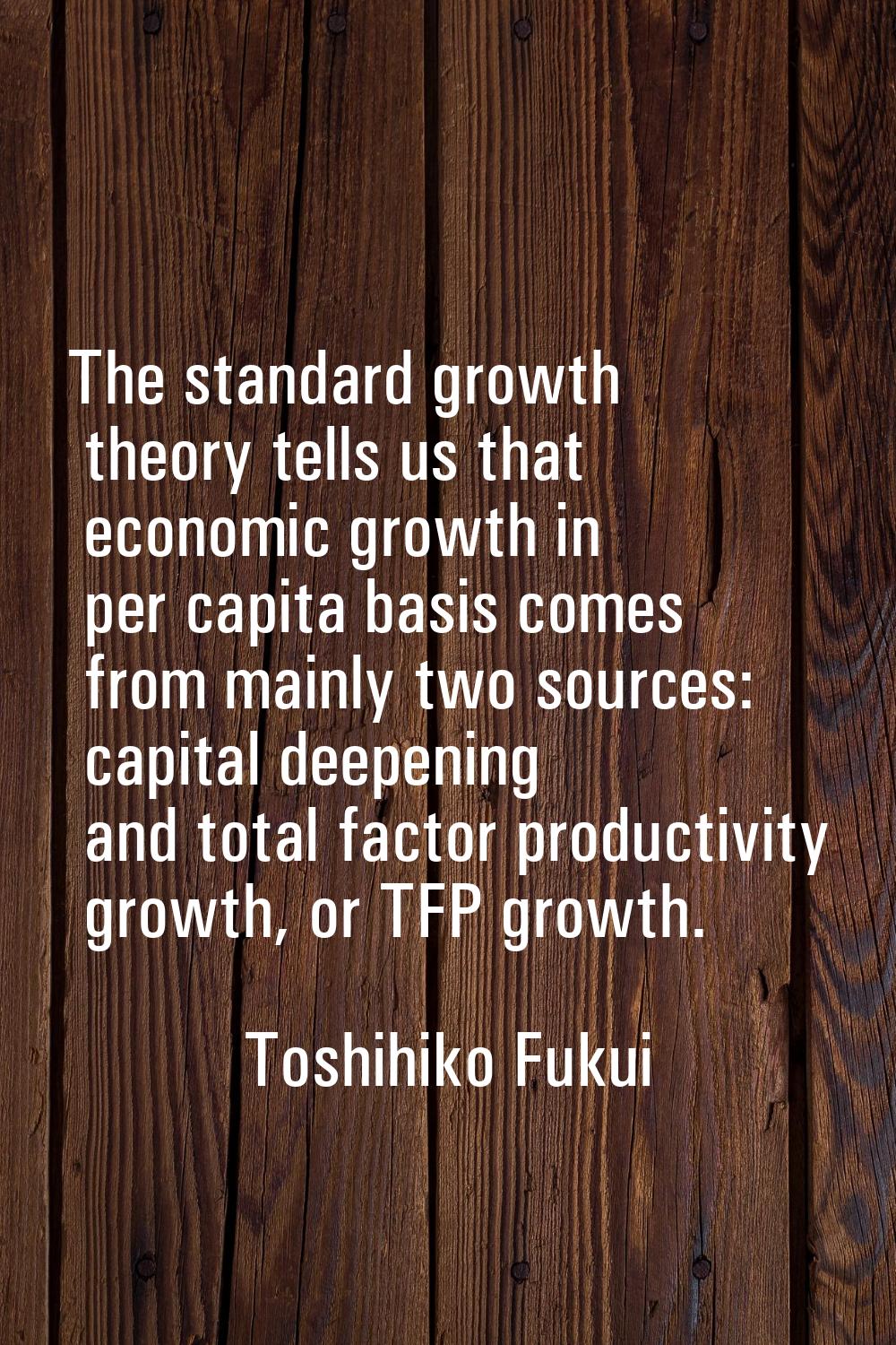The standard growth theory tells us that economic growth in per capita basis comes from mainly two 