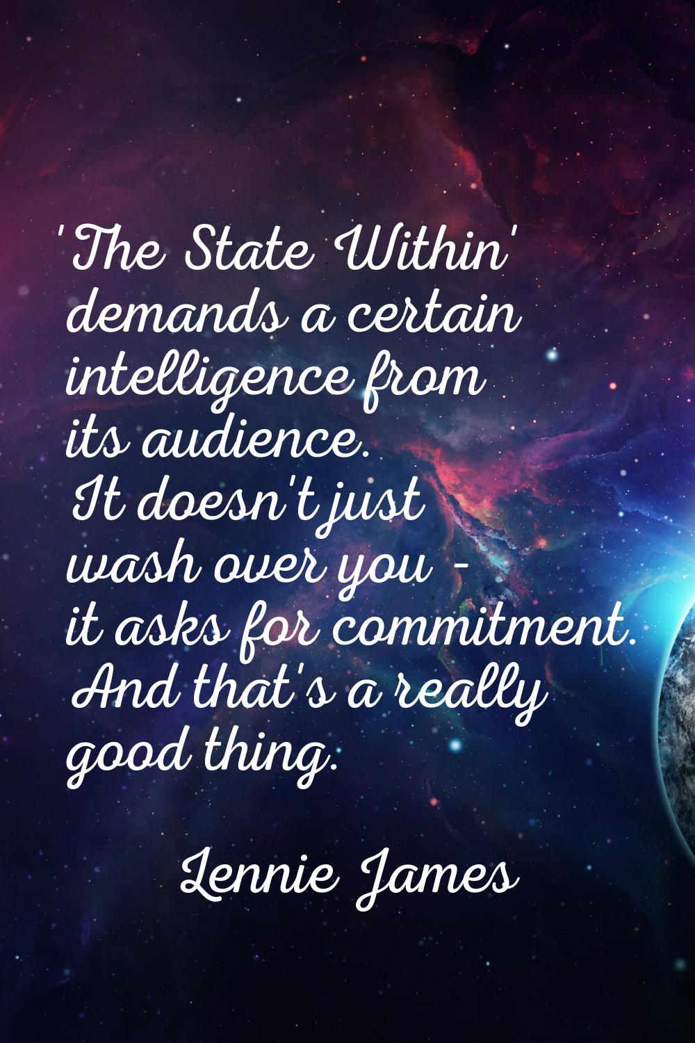 'The State Within' demands a certain intelligence from its audience. It doesn't just wash over you 